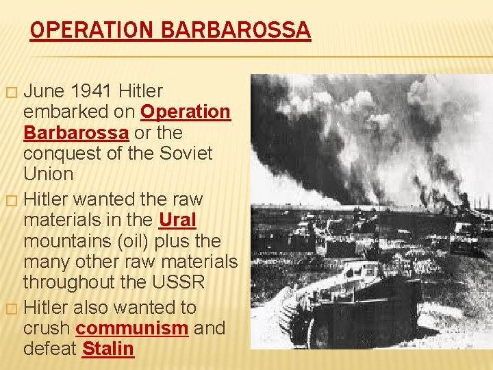 OPERATION BARBAROSSA June 1941 Hitler embarked on Operation Barbarossa or the conquest of the
