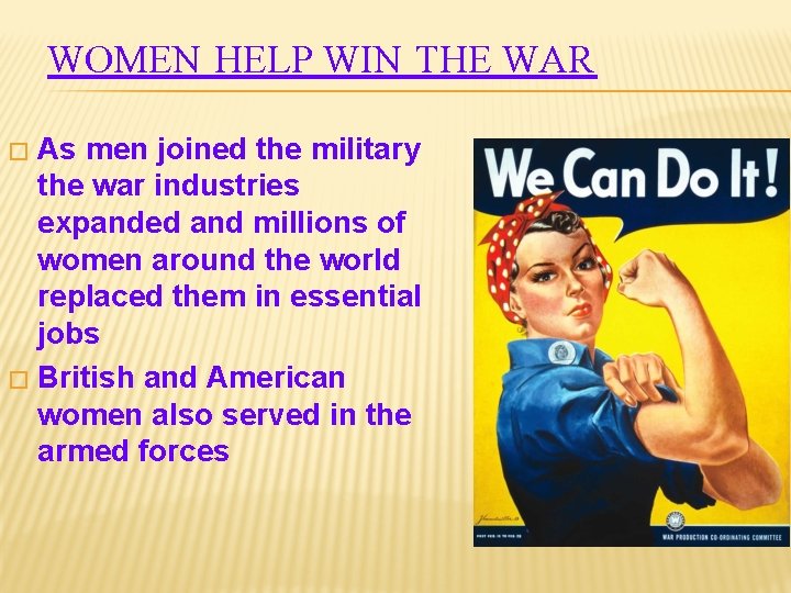 WOMEN HELP WIN THE WAR As men joined the military the war industries expanded