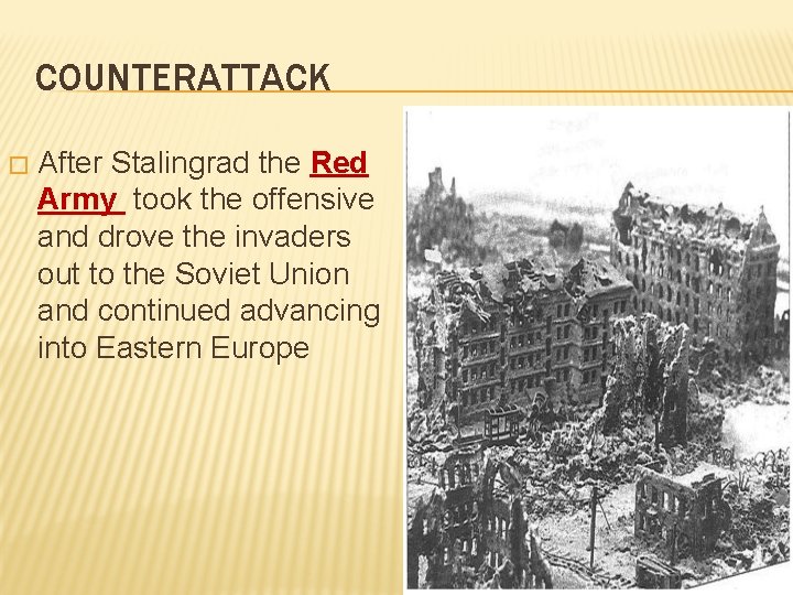 COUNTERATTACK � After Stalingrad the Red Army took the offensive and drove the invaders