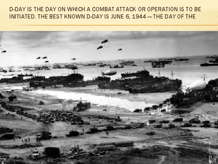 D-DAY IS THE DAY ON WHICH A COMBAT ATTACK OR OPERATION IS TO BE