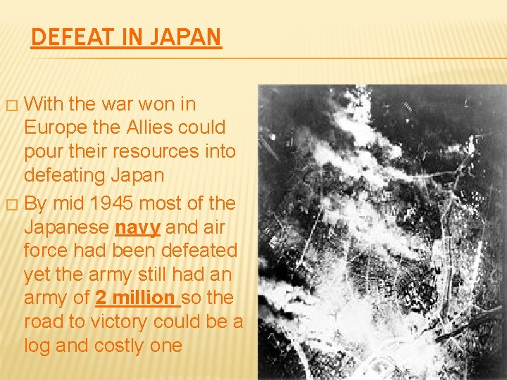 DEFEAT IN JAPAN With the war won in Europe the Allies could pour their