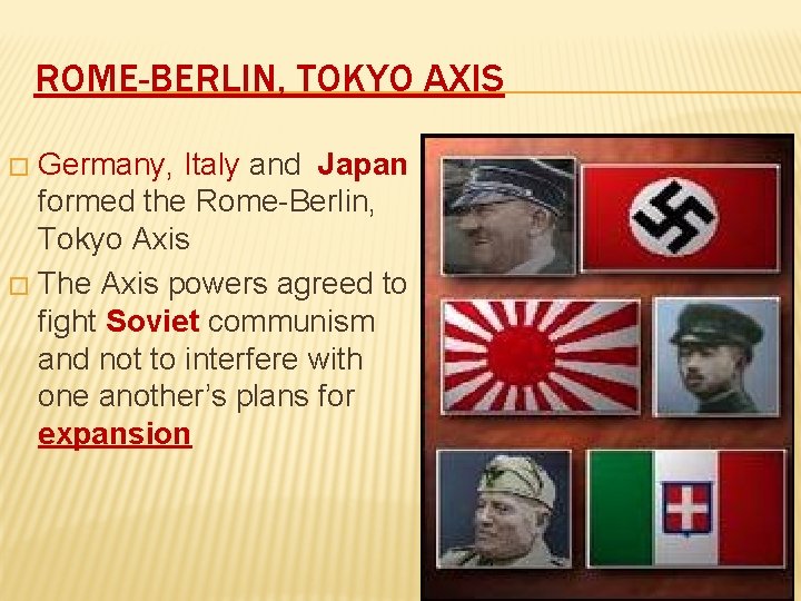ROME-BERLIN, TOKYO AXIS Germany, Italy and Japan formed the Rome-Berlin, Tokyo Axis � The