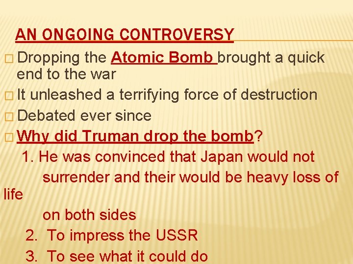 AN ONGOING CONTROVERSY � Dropping the Atomic Bomb brought a quick end to the