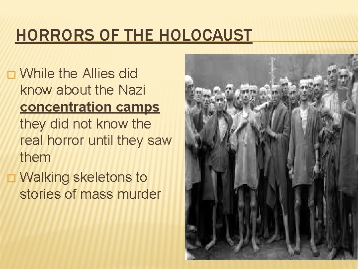 HORRORS OF THE HOLOCAUST While the Allies did know about the Nazi concentration camps