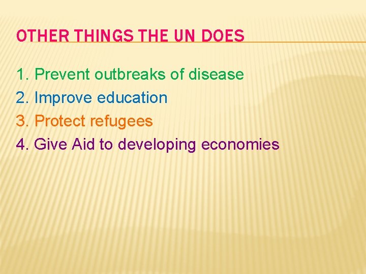 OTHER THINGS THE UN DOES 1. Prevent outbreaks of disease 2. Improve education 3.