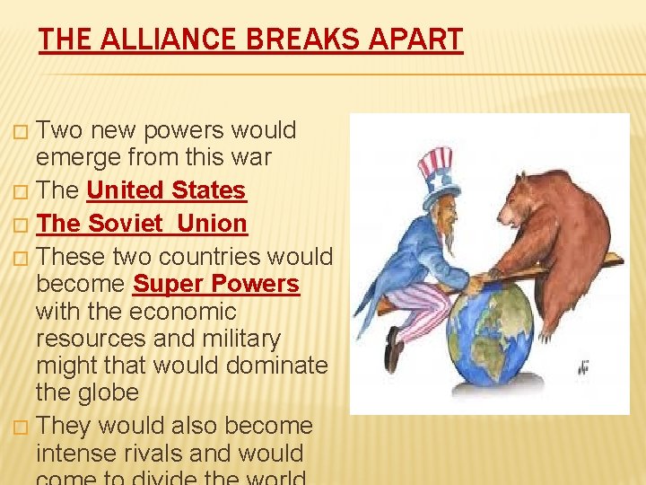 THE ALLIANCE BREAKS APART Two new powers would emerge from this war � The