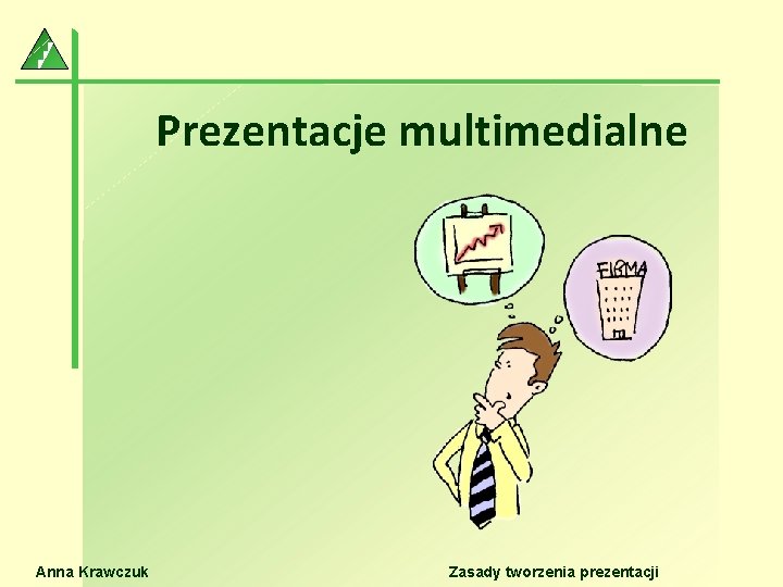 Prezentacje multimedialne Anna Krawczuk Zasady tworzenia prezentacji 