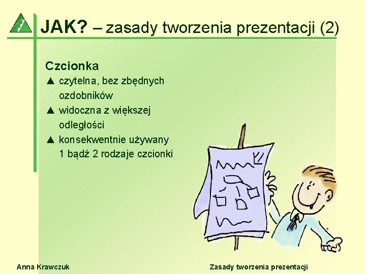 JAK? – zasady tworzenia prezentacji (2) Czcionka ▲ czytelna, bez zbędnych ozdobników ▲ widoczna