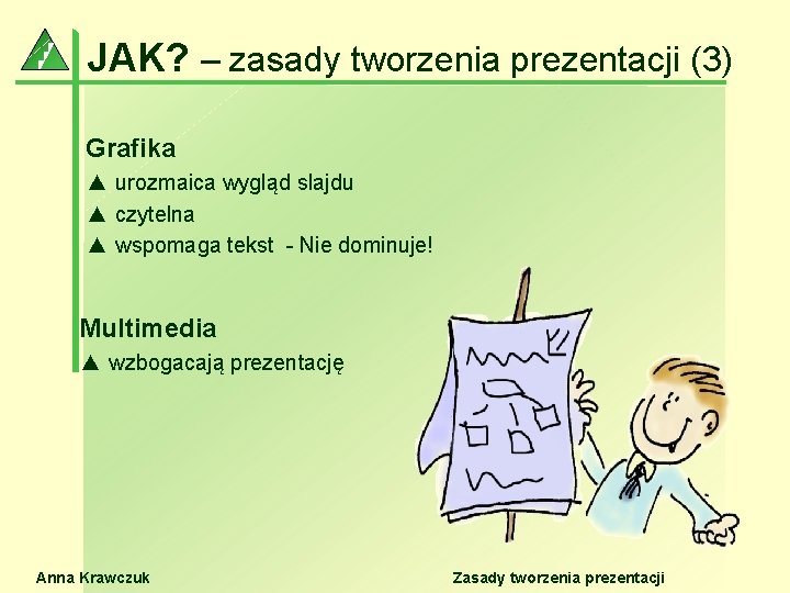 JAK? – zasady tworzenia prezentacji (3) Grafika ▲ urozmaica wygląd slajdu ▲ czytelna ▲