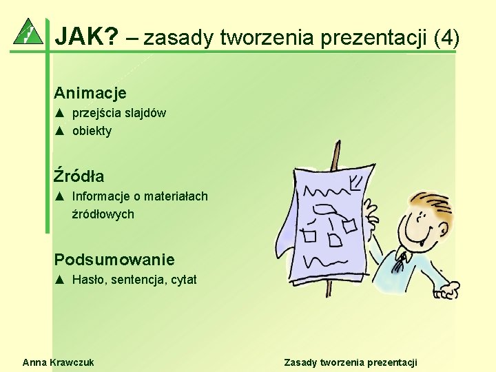 JAK? – zasady tworzenia prezentacji (4) Animacje ▲ przejścia slajdów ▲ obiekty Źródła ▲