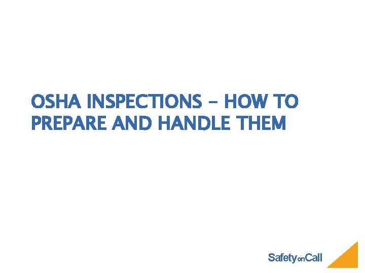 OSHA INSPECTIONS - HOW TO PREPARE AND HANDLE THEM Safetyon. Call 