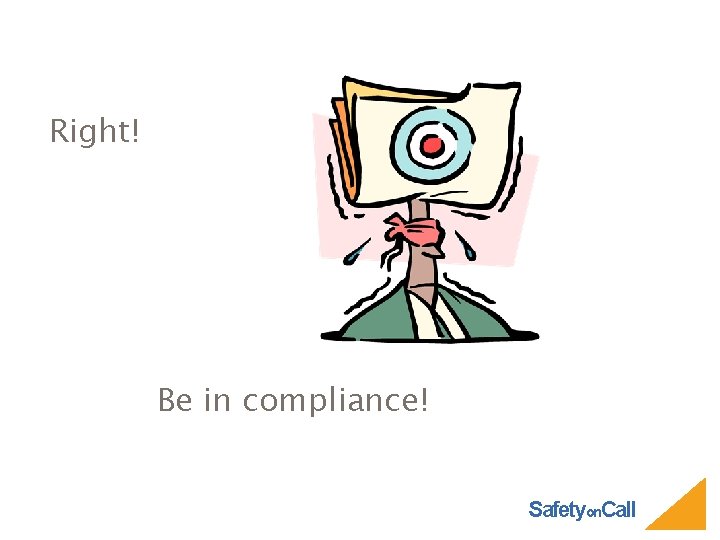 Right! Be in compliance! Safetyon. Call 