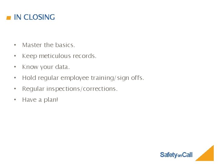 IN CLOSING • Master the basics. • Keep meticulous records. • Know your data.
