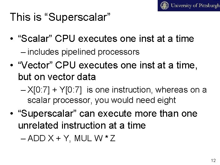 This is “Superscalar” • “Scalar” CPU executes one inst at a time – includes