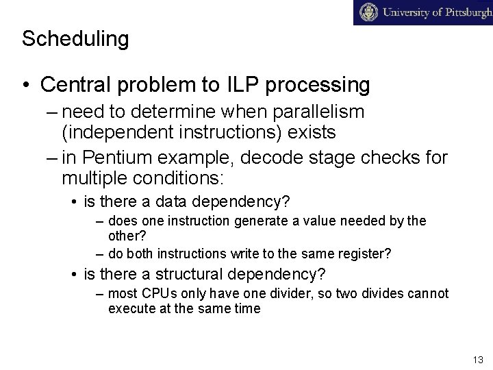 Scheduling • Central problem to ILP processing – need to determine when parallelism (independent