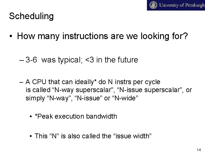 Scheduling • How many instructions are we looking for? – 3 -6 was typical;