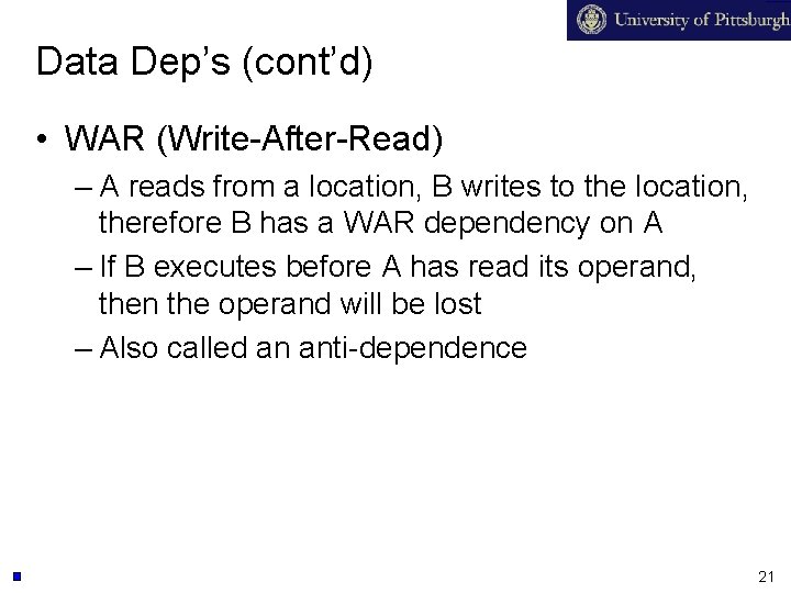 Data Dep’s (cont’d) • WAR (Write-After-Read) – A reads from a location, B writes