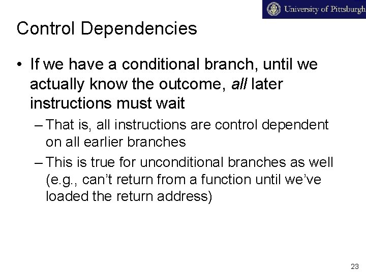 Control Dependencies • If we have a conditional branch, until we actually know the