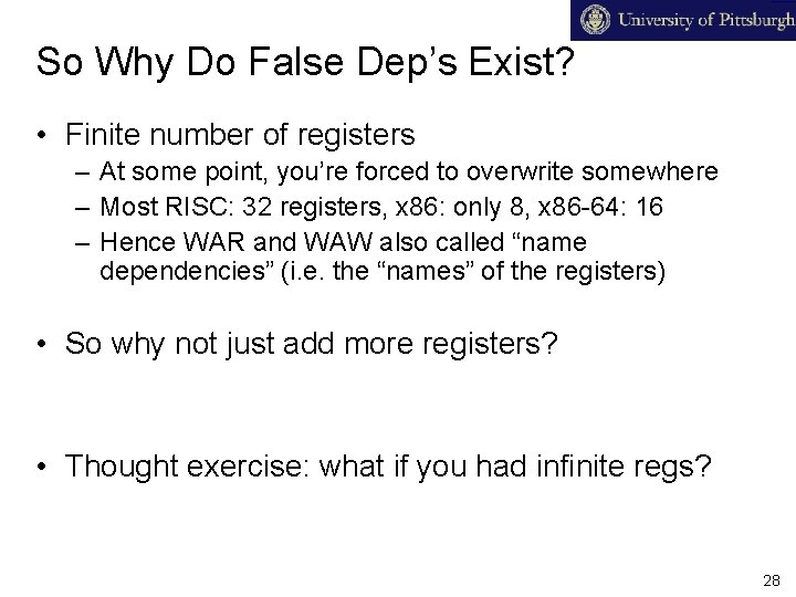 So Why Do False Dep’s Exist? • Finite number of registers – At some