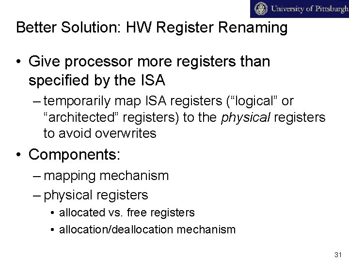 Better Solution: HW Register Renaming • Give processor more registers than specified by the