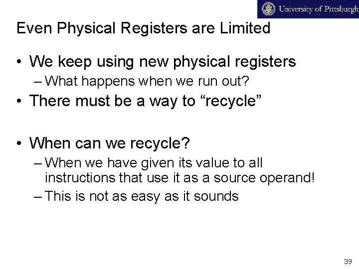 Even Physical Registers are Limited • We keep using new physical registers – What