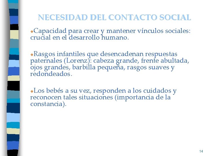 NECESIDAD DEL CONTACTO SOCIAL Capacidad para crear y mantener vínculos sociales: crucial en el