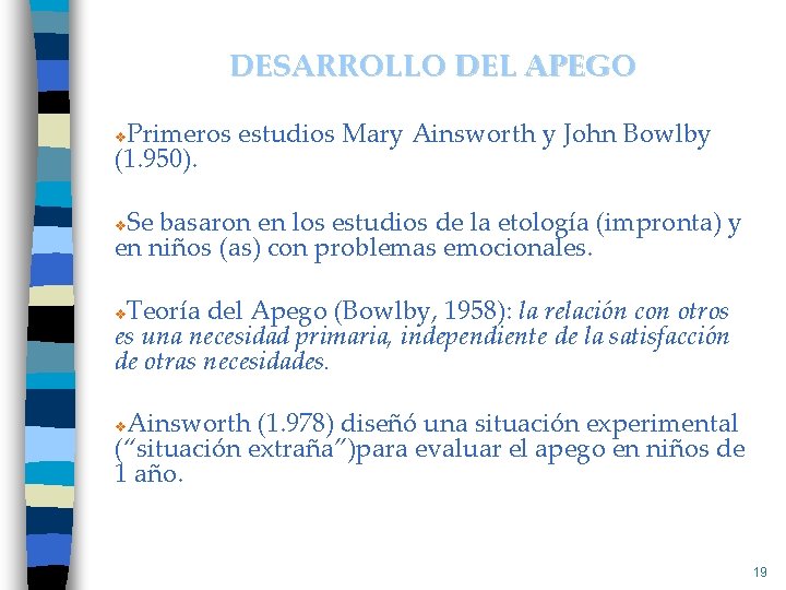 DESARROLLO DEL APEGO Primeros estudios Mary Ainsworth y John Bowlby (1. 950). v Se