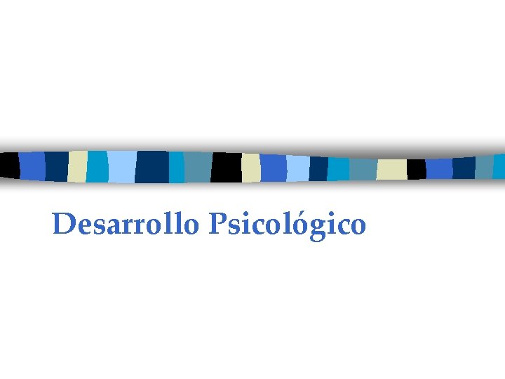 Desarrollo Psicológico 