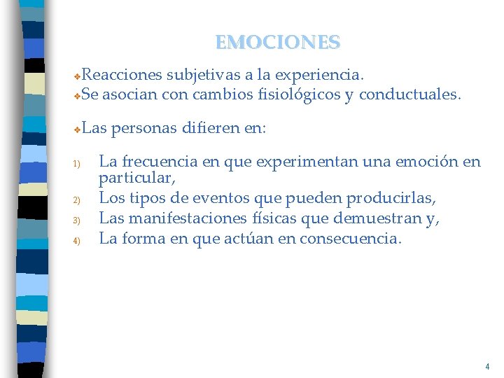 EMOCIONES Reacciones subjetivas a la experiencia. v. Se asocian con cambios fisiológicos y conductuales.