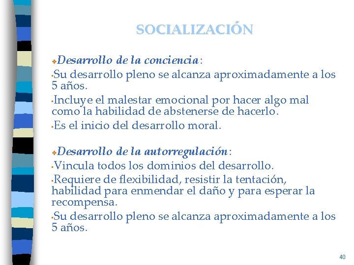 SOCIALIZACIÓN Desarrollo de la conciencia: • Su desarrollo pleno se alcanza aproximadamente a los