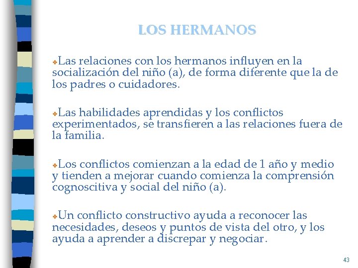 LOS HERMANOS Las relaciones con los hermanos influyen en la socialización del niño (a),