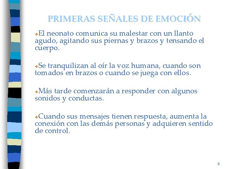 PRIMERAS SEÑALES DE EMOCIÓN El neonato comunica su malestar con un llanto agudo, agitando