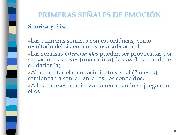 PRIMERAS SEÑALES DE EMOCIÓN Sonrisa y Risa: Las primeras sonrisas son espontáneas, como resultado