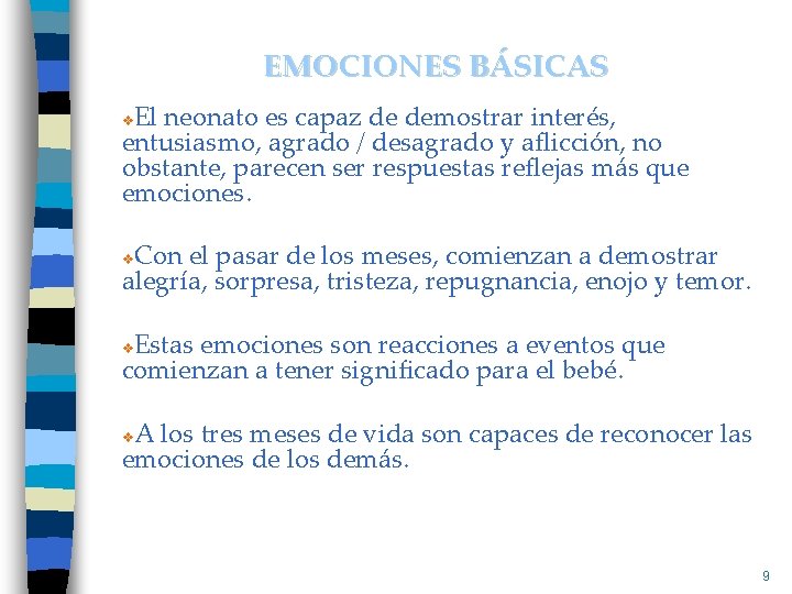 EMOCIONES BÁSICAS El neonato es capaz de demostrar interés, entusiasmo, agrado / desagrado y