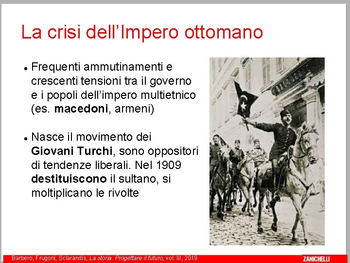 La crisi dell’Impero ottomano Frequenti ammutinamenti e crescenti tensioni tra il governo e i