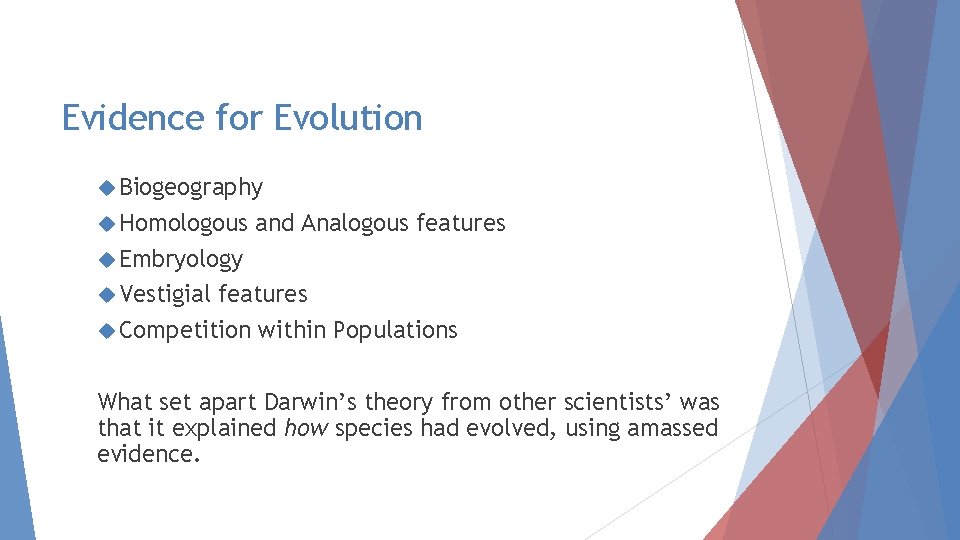 Evidence for Evolution Biogeography Homologous and Analogous features Embryology Vestigial features Competition within Populations