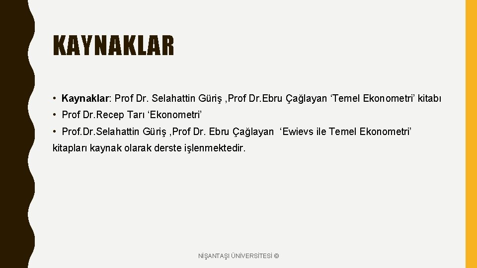 KAYNAKLAR • Kaynaklar: Prof Dr. Selahattin Güriş , Prof Dr. Ebru Çağlayan ‘Temel Ekonometri’