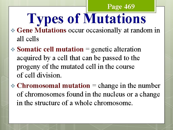Page 469 Types of Mutations v Gene Mutations occur occasionally at random in all