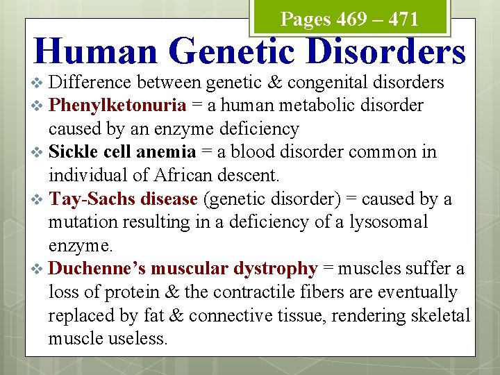 Pages 469 – 471 Human Genetic Disorders Difference between genetic & congenital disorders v