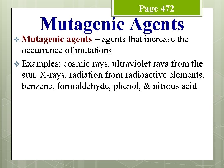 Page 472 Mutagenic Agents v Mutagenic agents = agents that increase the occurrence of