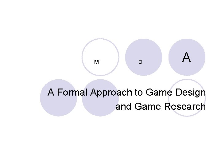 M D A A Formal Approach to Game Design and Game Research 