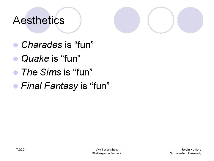 Aesthetics l Charades is “fun” l Quake is “fun” l The Sims is “fun”