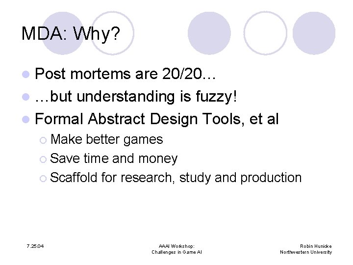 MDA: Why? l Post mortems are 20/20… l …but understanding is fuzzy! l Formal