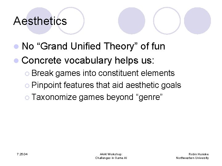 Aesthetics l No “Grand Unified Theory” of fun l Concrete vocabulary helps us: ¡