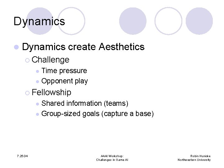 Dynamics l Dynamics create Aesthetics ¡ Challenge Time pressure l Opponent play l ¡