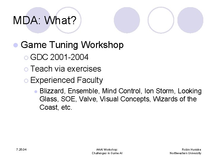 MDA: What? l Game Tuning Workshop ¡ GDC 2001 -2004 ¡ Teach via exercises