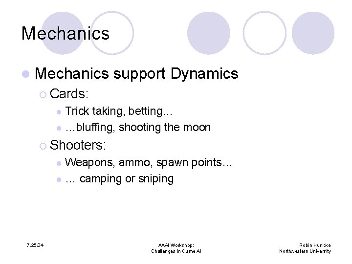 Mechanics l Mechanics support Dynamics ¡ Cards: Trick taking, betting… l …bluffing, shooting the