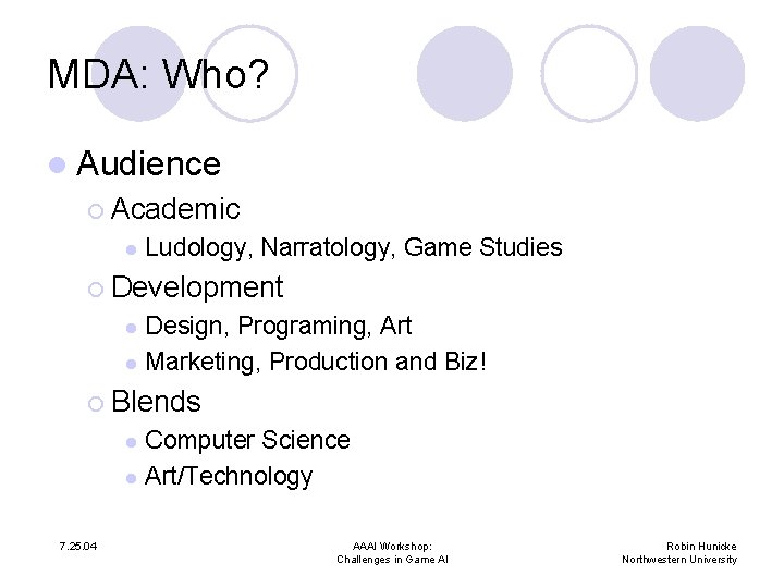 MDA: Who? l Audience ¡ Academic l Ludology, Narratology, Game Studies ¡ Development Design,