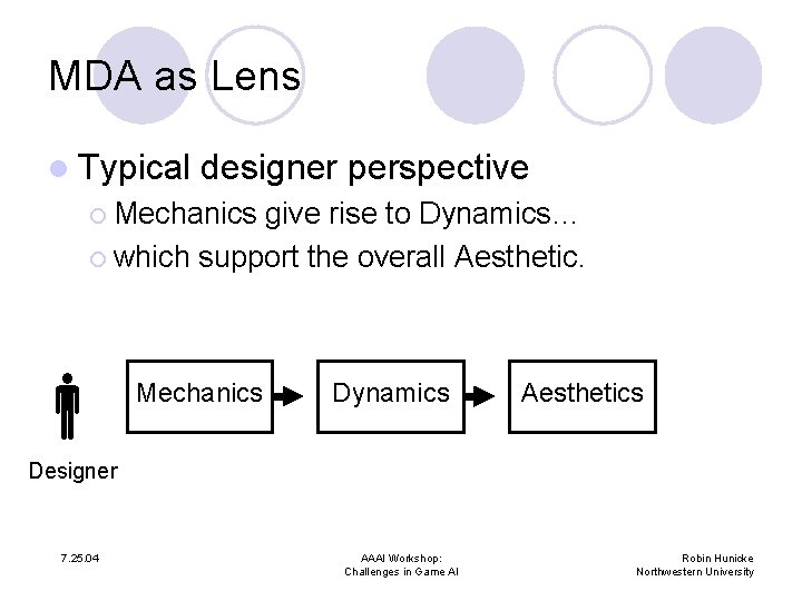 MDA as Lens l Typical designer perspective ¡ Mechanics give rise to Dynamics… ¡