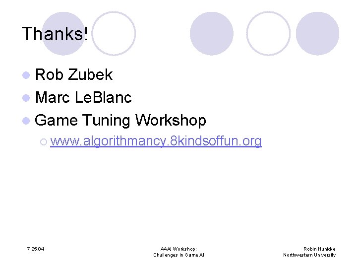 Thanks! l Rob Zubek l Marc Le. Blanc l Game Tuning Workshop ¡ www.